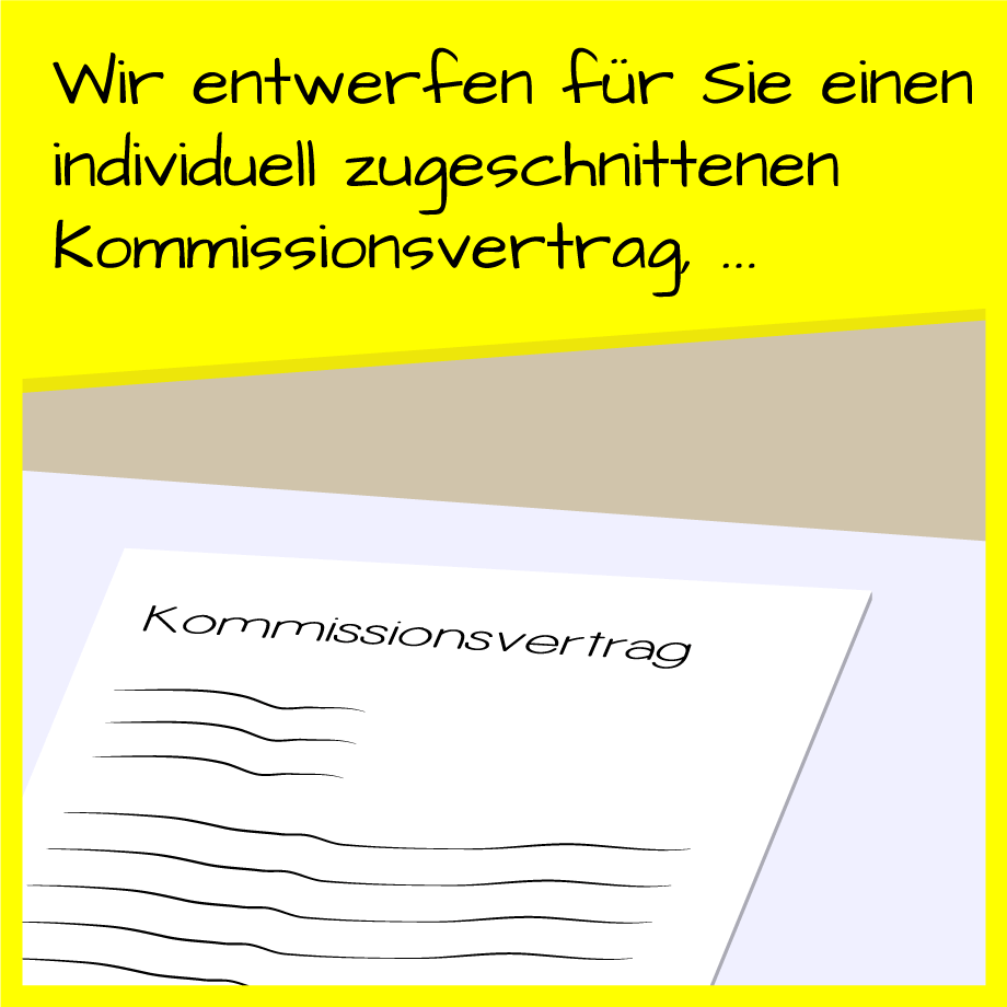 Wir entwerfen für Sie einen individuell zugeschnittenen Kommisionsvertrag, ...