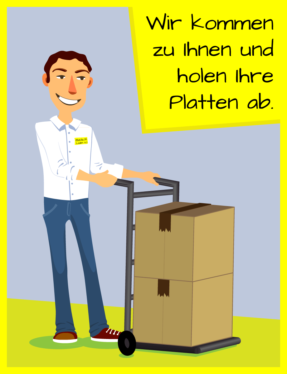Wir kommen zu Ihnen und holen Ihre Platten ab.