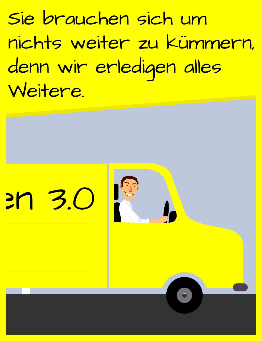 Sie brauchen sich um nichts weiter zu kümmern, denn wir erledigen alles Weitere.